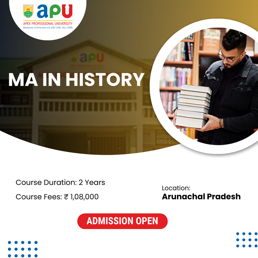 M.A. in History at Apex Professional University (APU), Arunachal Pradesh - Other